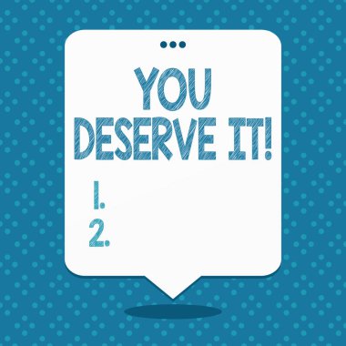 El yazısı metin You Deserve It. Kavram anlamı nitelikleri veya eylemleri Blank Space Beyaz Konuşma Balon Üstünde Üç Punched Delik ile Yüzen nedeniyle olmalıdır.