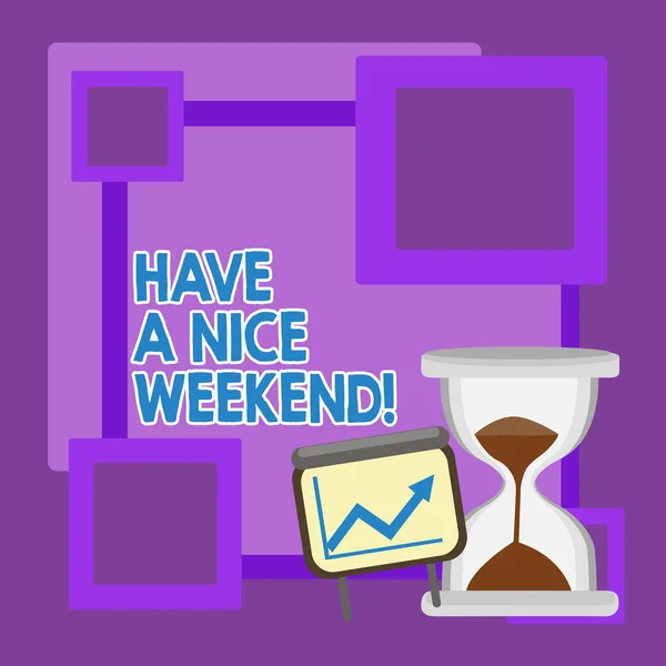 Handwriting text Have A Nice Weekend. Concept meaning wishing someone that something nice happen holiday Successful Growth Chart with Arrow Going Up and Hourglass with Sand Sliding.