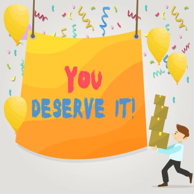 You Deserve It. İş fotoğraf metni, nitelikleri veya eylemleri nedeniyle Merkezi Balonlar Branda ile Kutu Kazık Taşıma Adam olmalıdır gösteren kavramsal el yazısı.