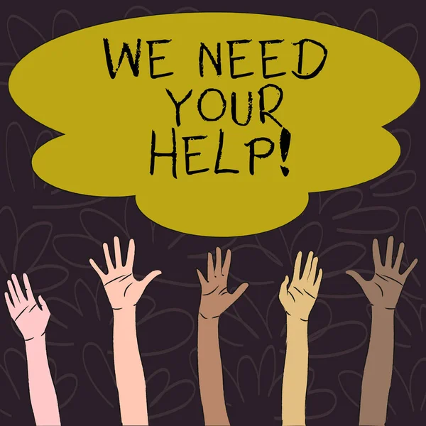 Teks tulisan tangan We Need Your Help. Konsep berarti meminta seseorang untuk berdiri bersama Anda melawan kesulitan Keanekaragaman Multirasial Tangan Meningkatkan Menjangkau untuk Berwarna Besar Awan . — Stok Foto
