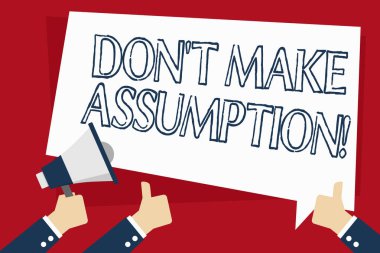 Kelime yazarı Don 't Make Varsayım. Kanıt olmadan dava olduğunu sandığınız bir şeyin iş konsepti. El Tutma megafonu ve Metin Balonu ile diğer iki el hareketi..