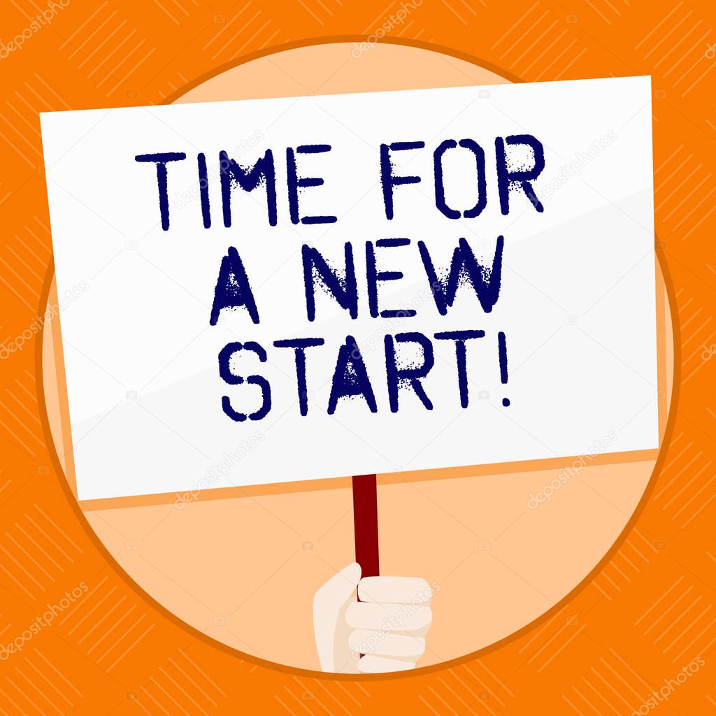 Conceptual hand writing showing Time For A New Start. Business photo showcasing something is supposed to begin right now Fresh job Hand Holding White Placard Supported for Social Awareness.