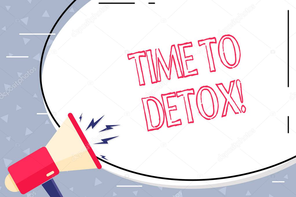 Text sign showing Time To Detox. Conceptual photo when you purify your body of toxins or stop consuming drug Blank White Huge Oval Shape Sticker and Megaphone Shouting with Volume Icon.