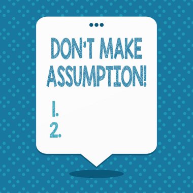 El yazısı metin Don T Make Varsayım. Kavram, kanıt olmadan bile durumda olduğunu varsaydığınız bir şey anlamına gelir Boşluk Beyaz Konuşma Balon Üstünde Üç Delikli Ile Yüzen.