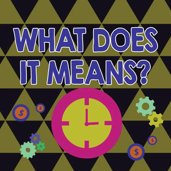 Writing note showing What Does It Means Question. Business photo showcasing asking meaning something said and do not understand Time Management Icons of Clock, Cog Wheel Gears and Dollar.