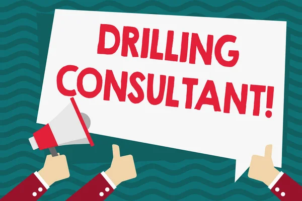 Handwriting text Drilling Consultant. Concept meaning onsite supervision of daytoday drilling operations Hand Holding Megaphone and Other Two Gesturing Thumbs Up with Text Balloon.