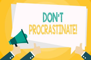 Text sign showing Don T Procrastinate. Conceptual photo Avoid delaying or slowing something that must be done Hand Holding Megaphone and Other Two Gesturing Thumbs Up with Text Balloon.