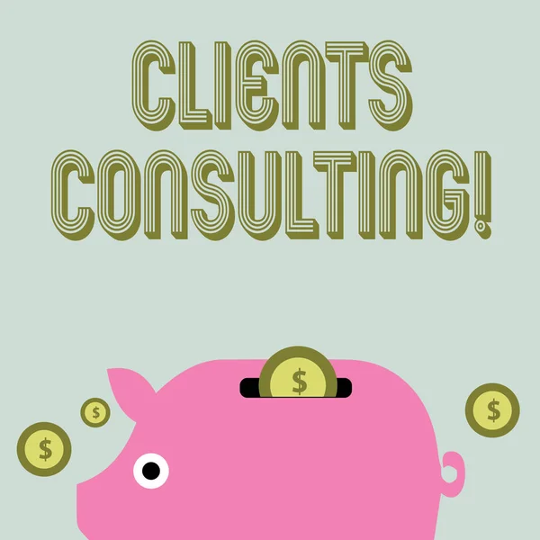 Text sign showing Clients Consulting. Conceptual photo providing of expert knowledge to a third party for a fee Colorful Piggy Money Bank and Coins with Dollar Currency Sign in the Slit.