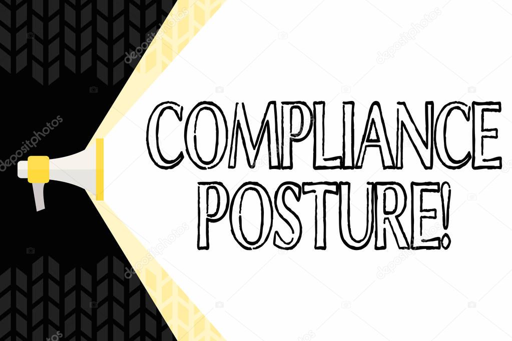 Text sign showing Compliance Posture. Conceptual photo analysisage the defense of the enterprise and assure resources Megaphone Extending the Capacity of Volume Range thru Blank Space Wide Beam.