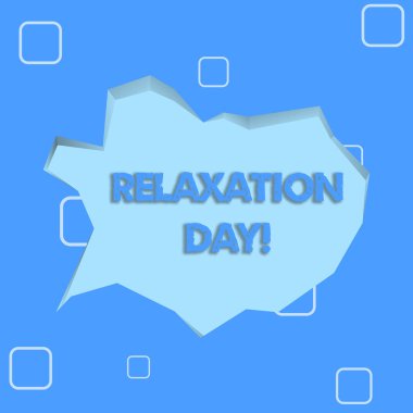 Rahatlama Günü 'nü gösteren bir not yazıyorum. İş fotoğraflarında hoş aktiviteler sergilenmesi sizi daha sakin ve daha az endişeli yapıyor. Düzensiz kesim 3d Arkaplan Biçiminde Soluk Mavi Konuşma Balonu.