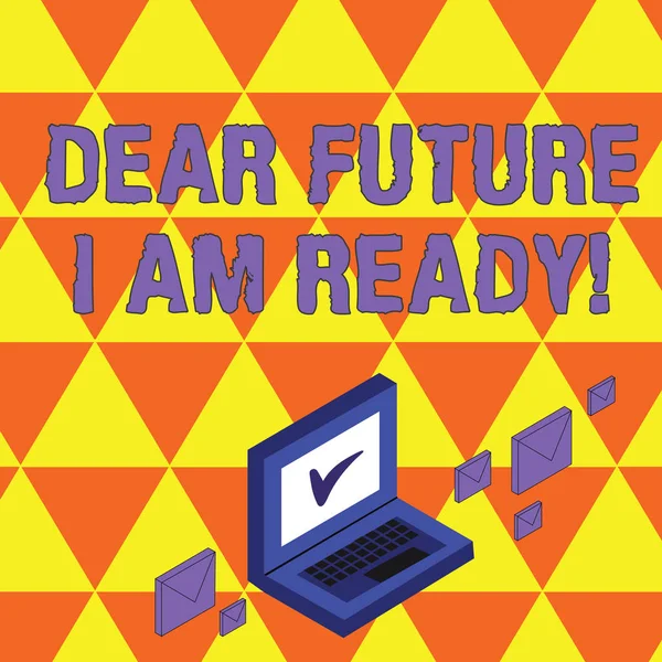 Text sign showing Dear Future I Am Ready. Conceptual photo suitable state for action or situation being fully prepared Color Mail Envelopes around Laptop with Check Mark icon on Monitor Screen.