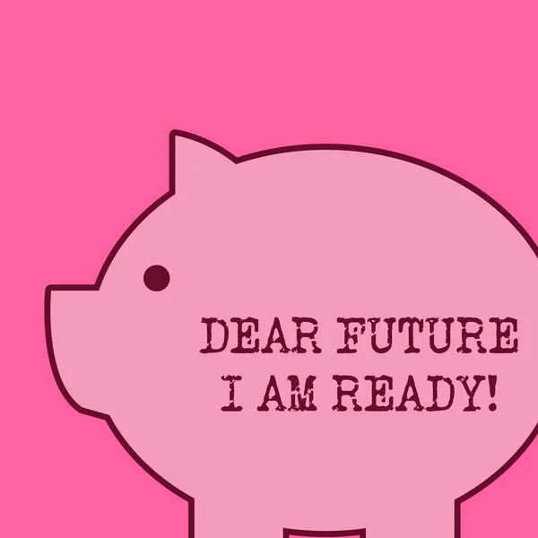 Text sign showing Dear Future I Am Ready. Conceptual photo suitable state for action or situation being fully prepared.