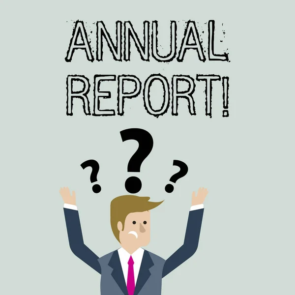 Handwriting text Annual Report. Concept meaning financial summary of a company s is activities during the year Confused Businessman Raising Both Arms with Question Marks Above his Head. — Stock Photo, Image