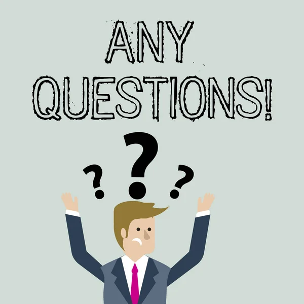 Handwriting text Any Questions. Concept meaning Something that you say or write in order to ask a demonstrating Confused Businessman Raising Both Arms with Question Marks Above his Head.