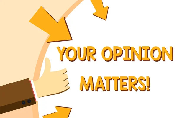 Writing note showing Your Opinion Matters. Business photo showcasing show you do not agree with something that just been said Hand Gesturing Thumbs Up and Holding Round Shape with Arrows.