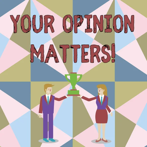 Word writing text Your Opinion Matters. Business concept for show you do not agree with something that just been said Man and Woman in Business Suit Holding Together the Championship Trophy Cup.