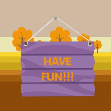 Eğlenin'i gösteren metin işareti. Kavramsal fotoğraf birisi bir şey yapmak iyi ve keyifli zaman diliyorum.