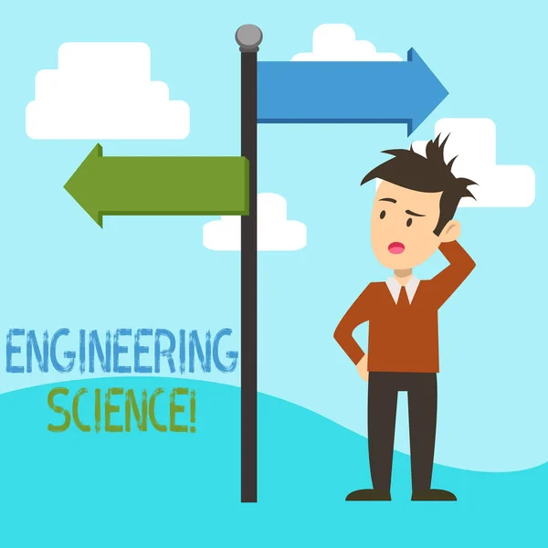 Escritura a mano Ingeniería de texto Ciencia. Concepto que significa tratar con la base física y matemática de la ingeniería Hombre confundido con la flecha de la señal de tráfico que apunta a la dirección lateral opuesta . —  Fotos de Stock