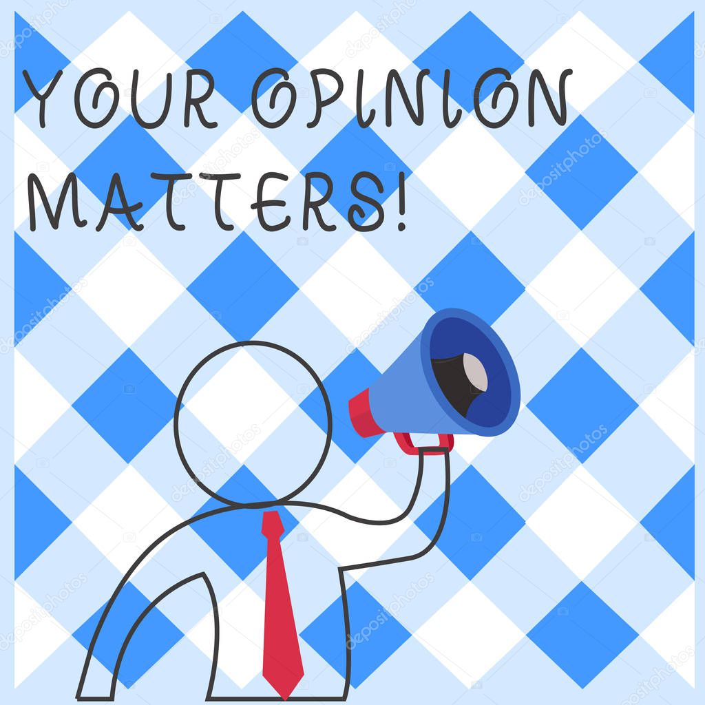 Text sign showing Your Opinion Matters. Conceptual photo show you do not agree with something that just been said.