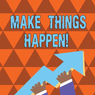 Make Things Happen gösteren kavramsal el yazısı. İş fotoğraf vitrine bunu elde etmek için zor çabalar yapmak zorunda kalacak El Tutan Renkli Büyük 3d Ok İşaret ve Going Up.