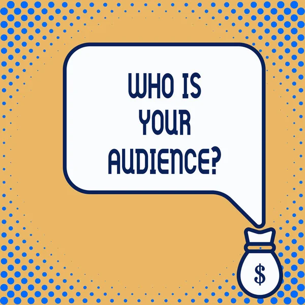 Word writing text Who Is Your Audience Question. Business concept for who is watching or listening to it.