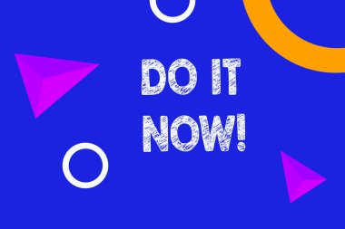 Şimdi Yap'ı gösteren metin işareti. Kavramsal fotoğraf tereddüt etmeyin ve hemen çalışmaya veya şeyler yapmaya başlayın.