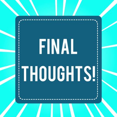 El yazısı metin Final Thoughts. Kavram anlamı, varmalarınızda son birkaç cümle olmalıdır..