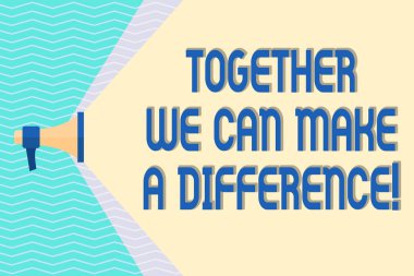 Conceptual hand writing showing Together We Can Make A Difference. Business photo text be very important some way in like team or group Megaphone Extending the Volume Range through Space Wide Beam. clipart