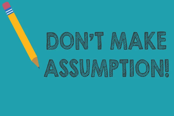 Conceptual hand writing showing Don T Make Assumption. Business photo text something that you assume to be case even without proof. — Stock Photo, Image