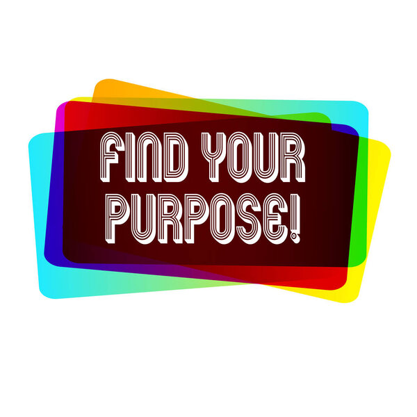 Text sign showing Find Your Purpose. Conceptual photo reason for something is done or for which still exists.