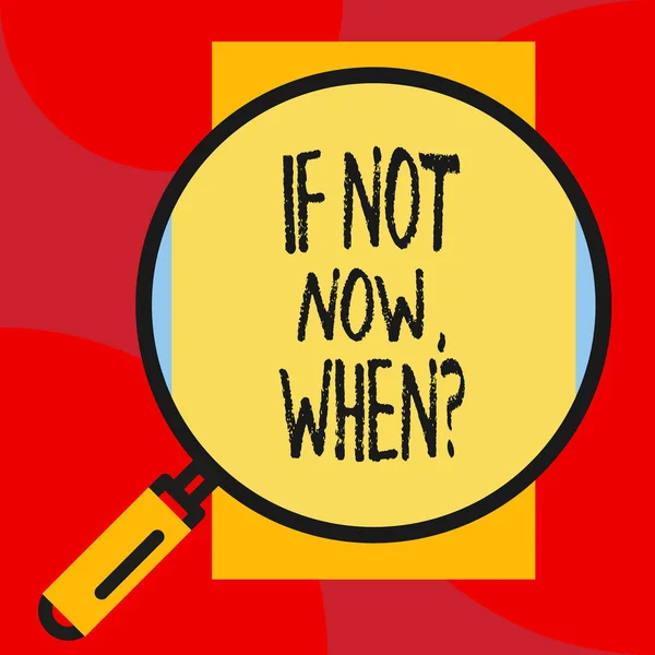 Escrevendo nota mostrando Se Não Agora Quando Pergunta. Foto de negócios mostrando começar a agir a partir deste momento não hesite . — Fotografia de Stock