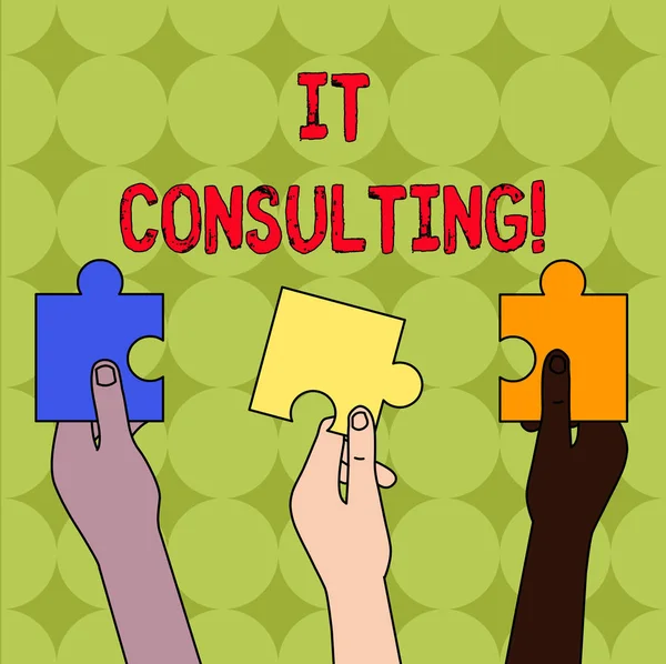 Handwriting text It Consulting. Concept meaning Focuses on advising organizations hot to analysisage their IT Three Colored Empty Jigsaw Puzzle Pieces Held in Different People Hands.