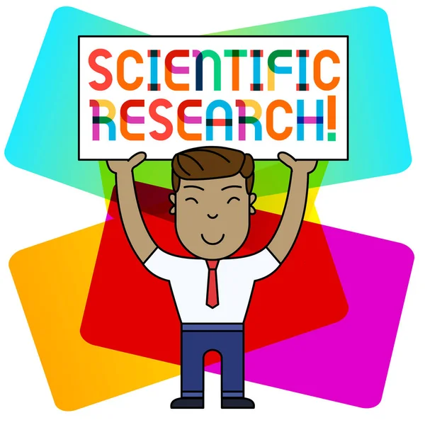 Conceptual hand writing showing Scientific Research. Business photo showcasing methodical study to prove or disprove a hypothesis Smily Man Standing Holding Placard Overhead with Both Hands.