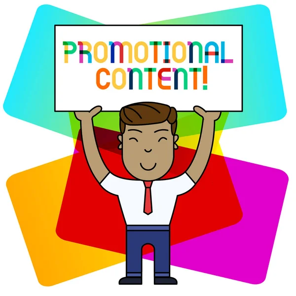 Conceptual hand writing showing Promotional Content. Business photo showcasing persuade target audiences of the merits of a product Smily Man Standing Holding Placard Overhead with Both Hands.