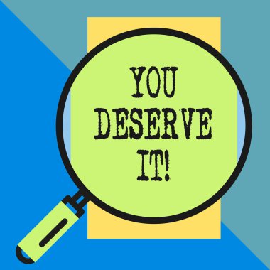 El yazısı metni bunu hak ediyorsun. kavram anlamı onların nitelikleri veya eylemleri nedeniyle olmalıdır büyük büyüteç cam dikey dikdörtgen görünümlü. Geometrik arka plan.