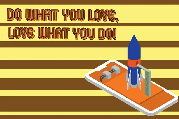 Text sign showing Do What You Love Love What You Do. Conceptual photo you able doing stuff you enjoy it to work in better places then Ready to launch rocket lying smartphone. Startup negotiations to b