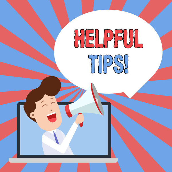 Writing note showing Helpful Tips. Business photo showcasing advices given to be helpful knowledge in life Man Speaking Through Laptop into Loudhailer Bubble Announce.