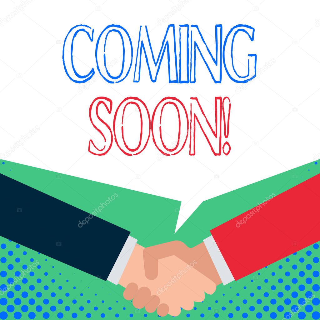 Word writing text Coming Soon. Business concept for event or action that will happen after really short time Just two men hands shaking showing a deal sharing blank speech bubble above.