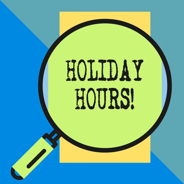 Handwriting text Holiday Hours. Concept meaning Overtime work on for employees under flexible work schedules Big magnifier glass looking vertical rectangle. Geometrical background.
