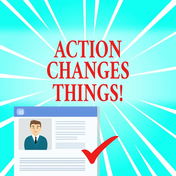 Text sign showing Action Changes Things. Conceptual photo start doing something against problem resolve or achieve it Curriculum Vitae Resume of Young Male Candidate Marked by Colored Checkmark.