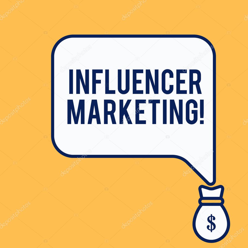 Word writing text Influencer Marketing. Business concept for Endorser who Influence Potential Target Customers Isolated front view speech bubble pointing down dollar USD money bag icon.