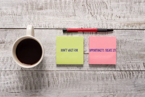 Signo de texto que muestra Don T Wait For Opportunity Create It. Foto conceptual trabajar duro en ti mismo y comenzar a partir de este momento estacionario colocado junto a una taza de café negro por encima de la mesa de madera . — Foto de Stock