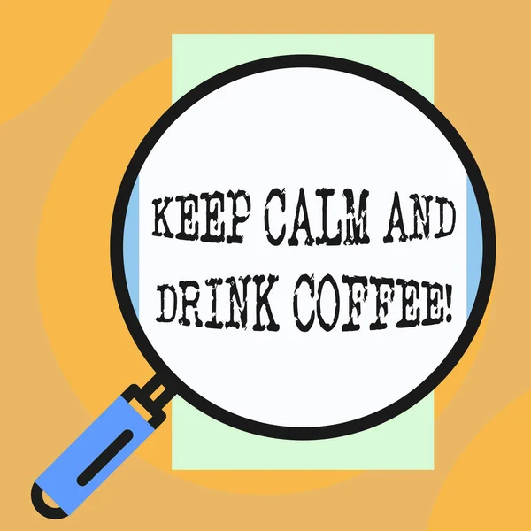 Conceptual hand writing showing Keep Calm And Drink Coffee. Business photo showcasing encourage demonstrating to enjoy caffeine drink and relax Big magnifier glass looking towards vertical rectangle. — Stock Photo, Image