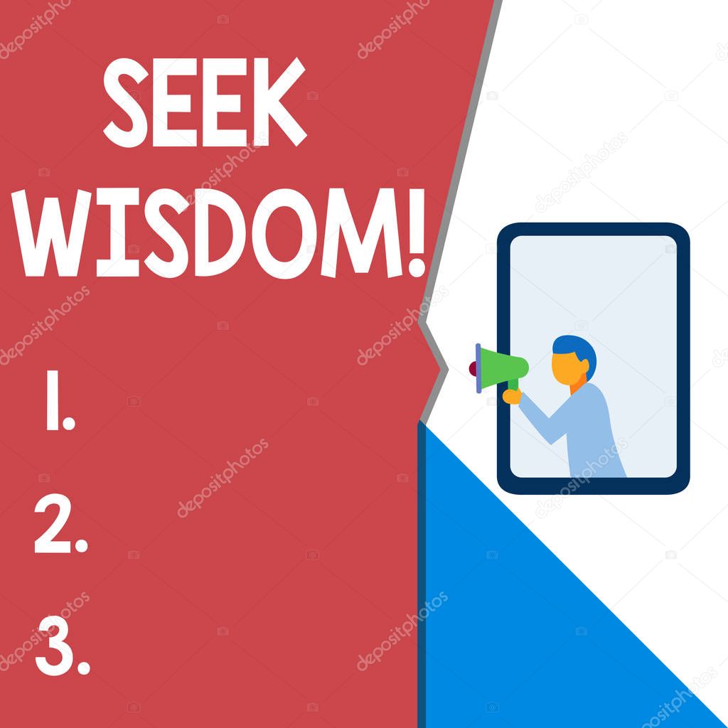 Text sign showing Seek Wisdom. Conceptual photo ability to think act using knowledge experience understanding Isolated geometrical background man chest holding megaphone speech bubble.