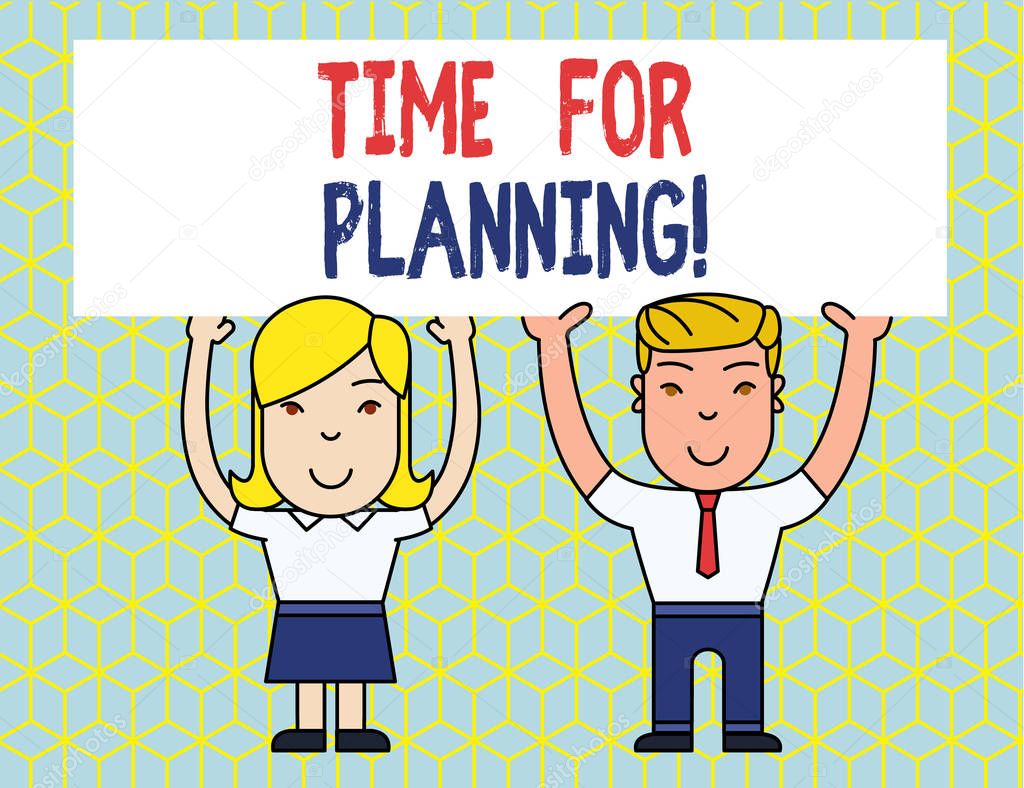 Handwriting text Time For Planning. Concept meaning exercising conscious control spent on specific activities Two Smiling People Holding Big Blank Poster Board Overhead with Both Hands.