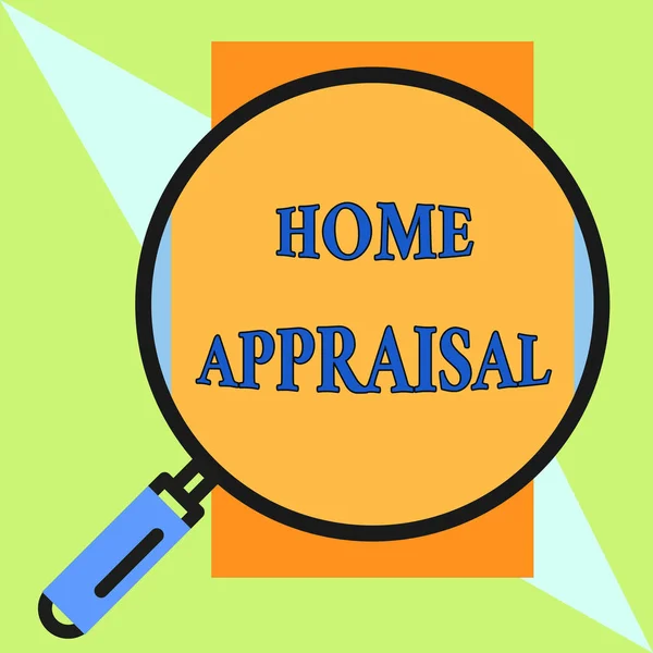 Handwriting text Home Appraisal. Concept meaning Determines the real worth and the Evaluation of property Round magnifying glass with iron handle frame to make object look bigger.