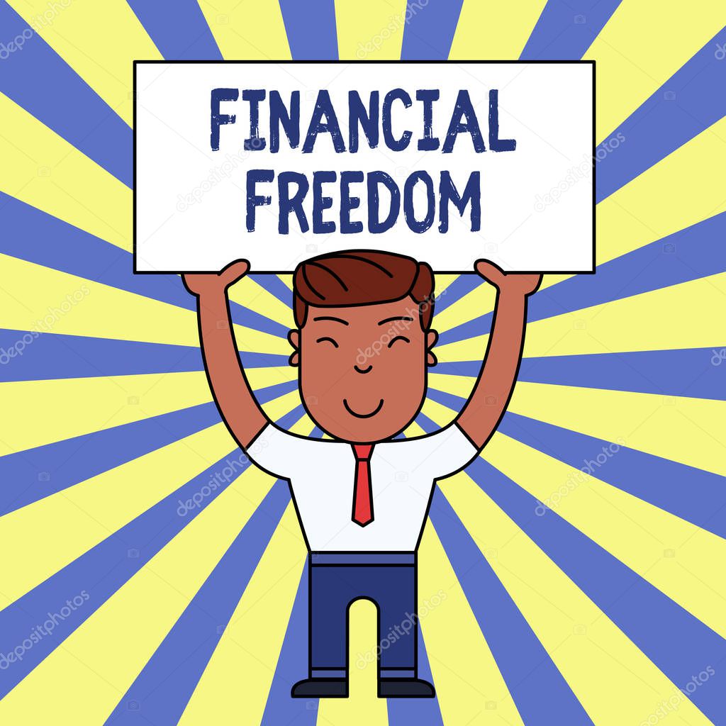Handwriting text writing Financial Freedom. Concept meaning Having money Free from worry when it comes to cash flow Smiling Man Standing Holding Big Empty Placard Overhead with Both Hands.