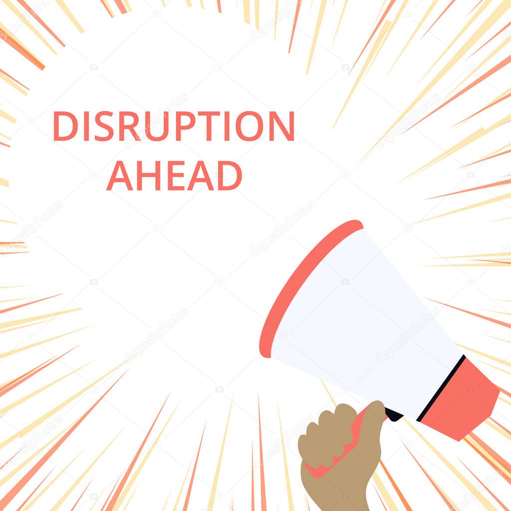 Word writing text Disruption Ahead. Business concept for Transformation that is caused by emerging technology Hand Holding Loudhailer Empty Round Speech Text Balloon Announcement New.