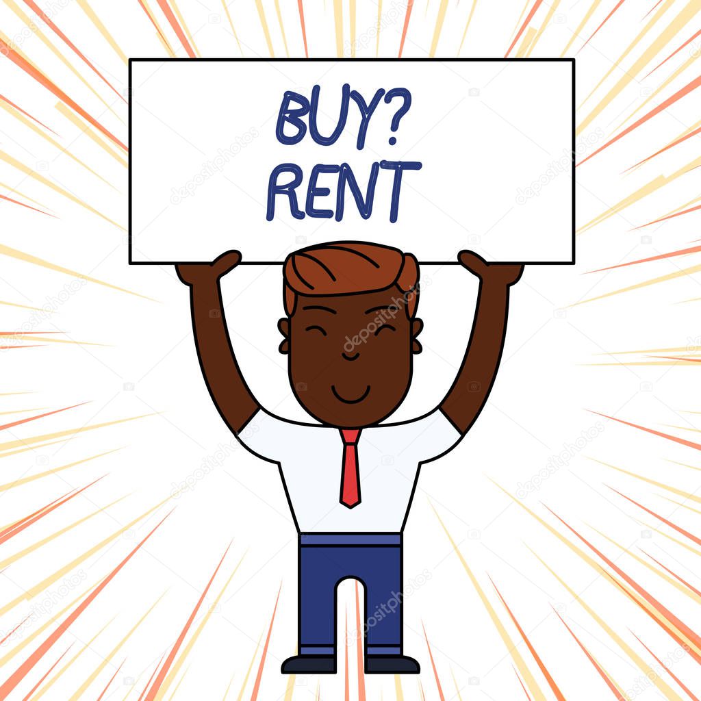 Conceptual hand writing showing Buy Question Rent. Business photo showcasing Group that gives information about renting houses Smily Man Standing Holding Placard Overhead with Both Hands.