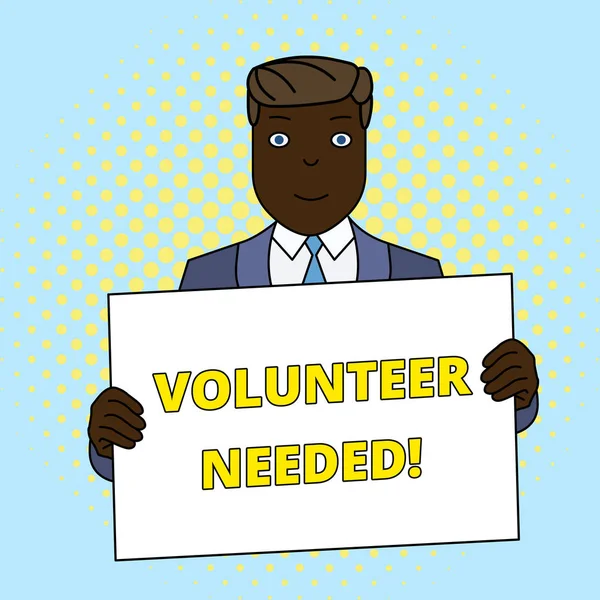 Handwriting text Volunteer Needed. Concept meaning need work for organization without being paid Smiling Man Holding Formal Suit Big Blank Poster Board in Front of Himself.